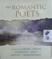 The Romantic Poets - Blake / Byron / Coleridge / Keats / Shelley / Wordsworth written by Various Romantic Poets performed by Stella Gonet, Derek Jacobi, Alex Jennings and Prunella Scales on Audio CD (Unabridged)